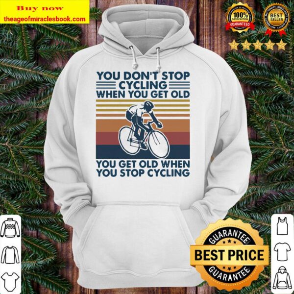 You don’t stop cycling when you get old you get old when you stop cycling vintage retro Hoodie