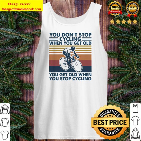 You don’t stop cycling when you get old you get old when you stop cycling vintage retro Tank top