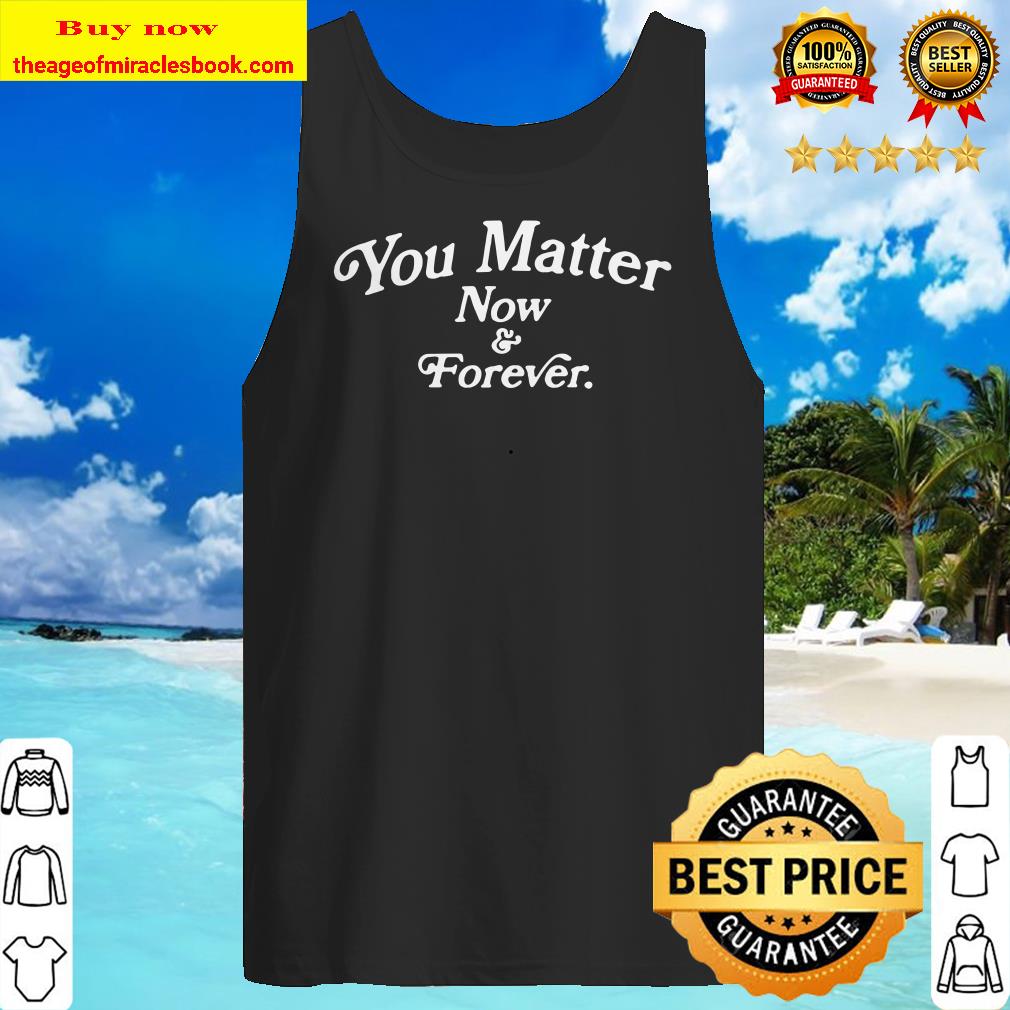 You matter now and forever 2020 Tank top