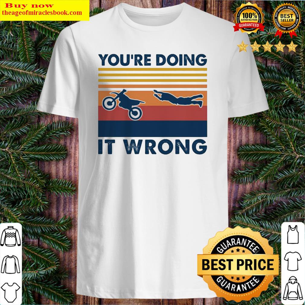 You’re doing it wrong accident motobike vintage shirt, hoodie, tank top, sweater