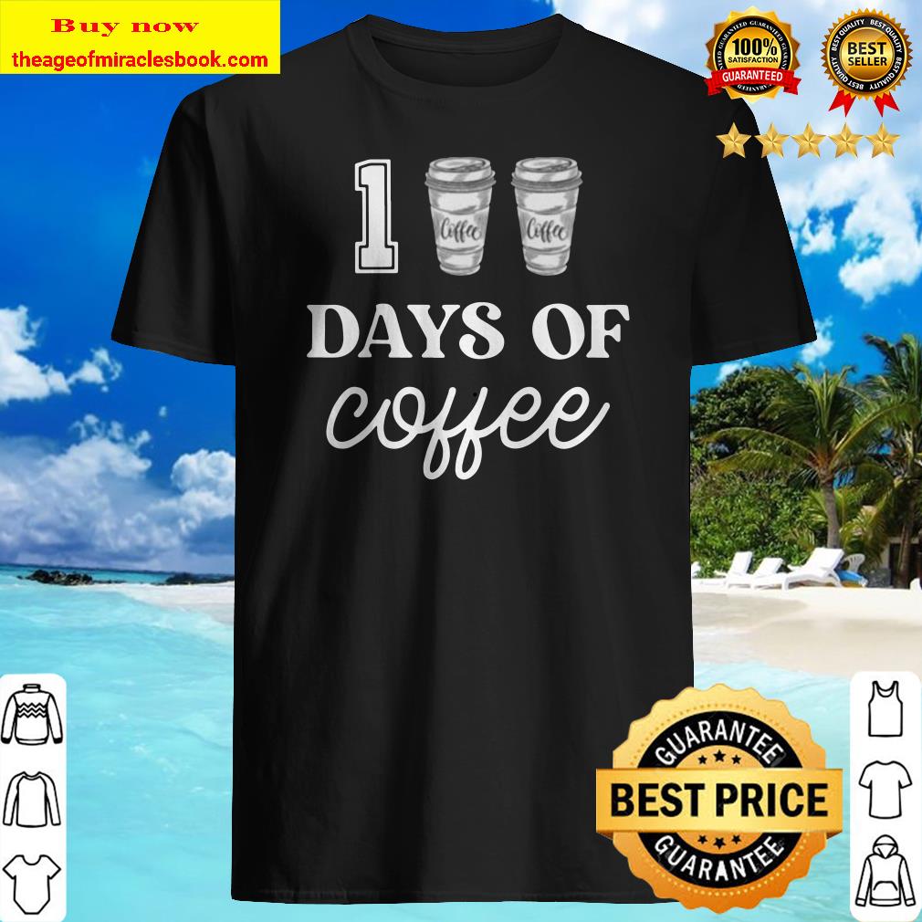 100 Days Of Coffee Funny Proud Teacher Quote School shirt