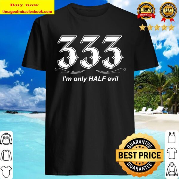 333 I_m Only HALF Evil Shirt ~ Funny Saying biker rebel Shirt