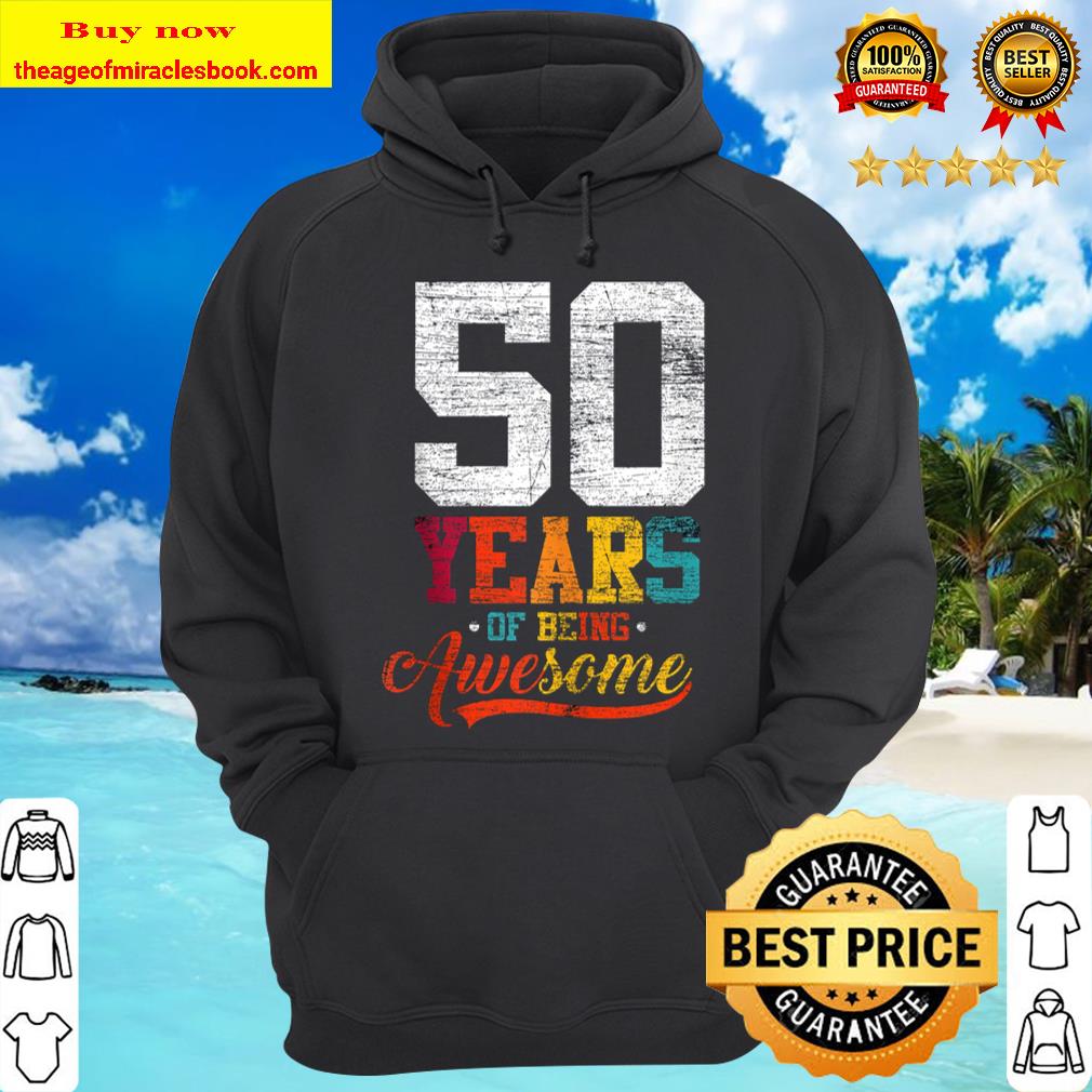 50 Years Of Being Awesome Gifts 50 Years Old 50th Birthday Hoodie