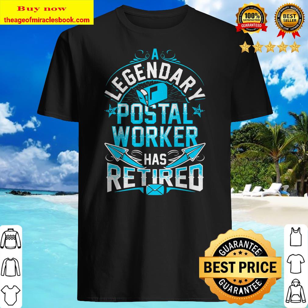 A Legendary Postal Worker Has Retired Funny Gift Shirt