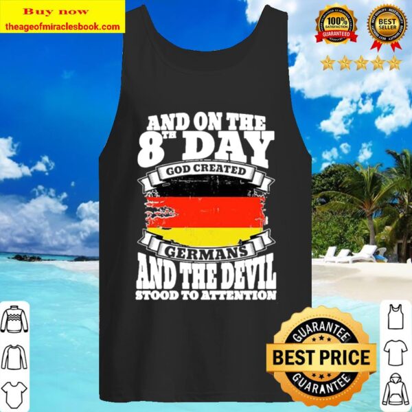 And On The 8th Day Good Created GerMans, And The Devil StAnd On The 8th Day Good Created GerMans, And The Devil Stood To Antten Tank Topod To Antten Tank Top