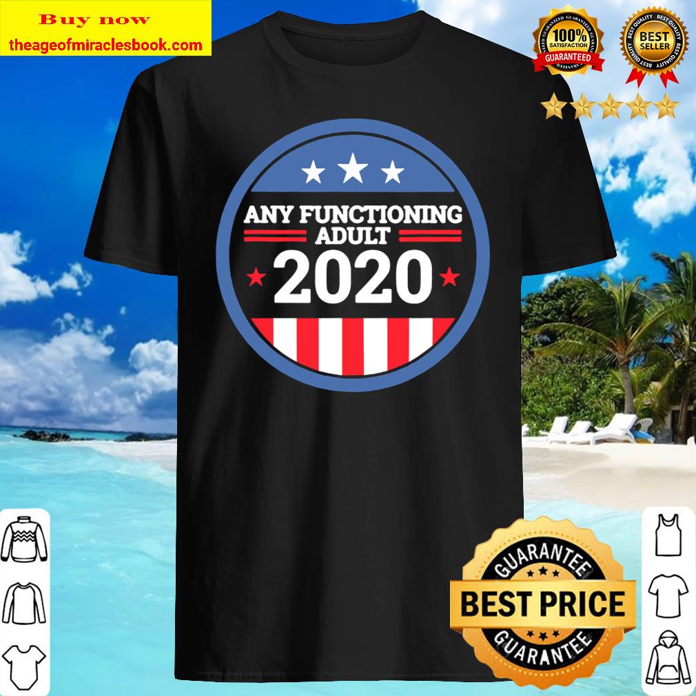 Any Functioning Adult 2020 Ver2 shirt