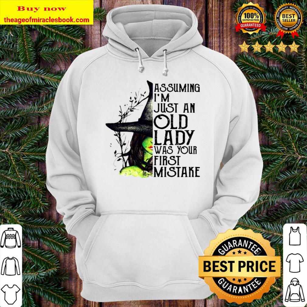 Assuming I’m Just An Old Lady Was Your First Mistake Witch Halloween Hoodie