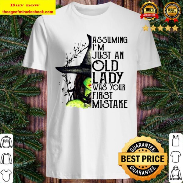 Assuming I’m Just An Old Lady Was Your First Mistake Witch Halloween Shirt