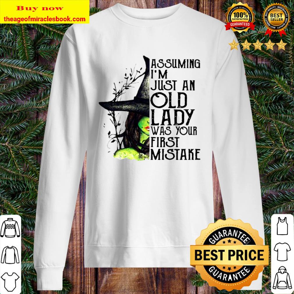 Assuming I’m Just An Old Lady Was Your First Mistake Witch Halloween Sweater