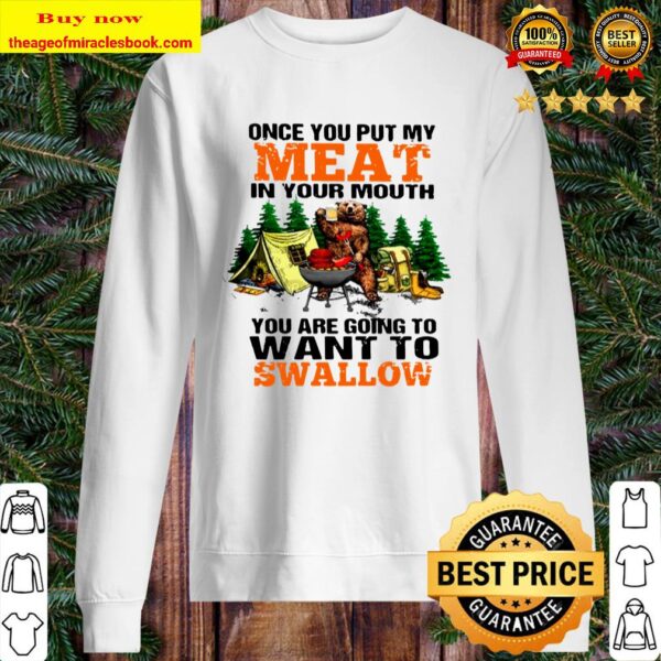Bear Drinking Beer Camping Once You Put My Meat In Your Mouth You_re G Sweater