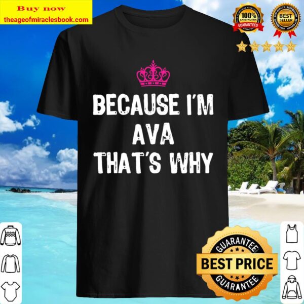 Because I’m Ava That’s Why -Funny Women’s Gift Shirt