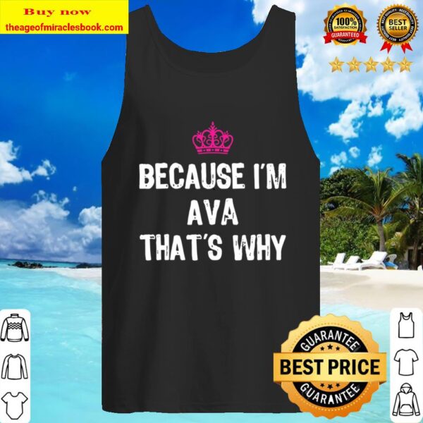 Because I’m Ava That’s Why -Funny Women’s Gift Tank Top