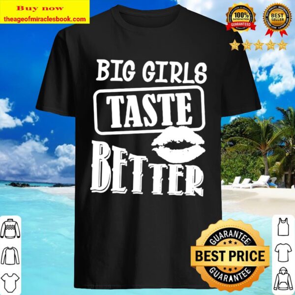Big Girls Taste Better Shirt