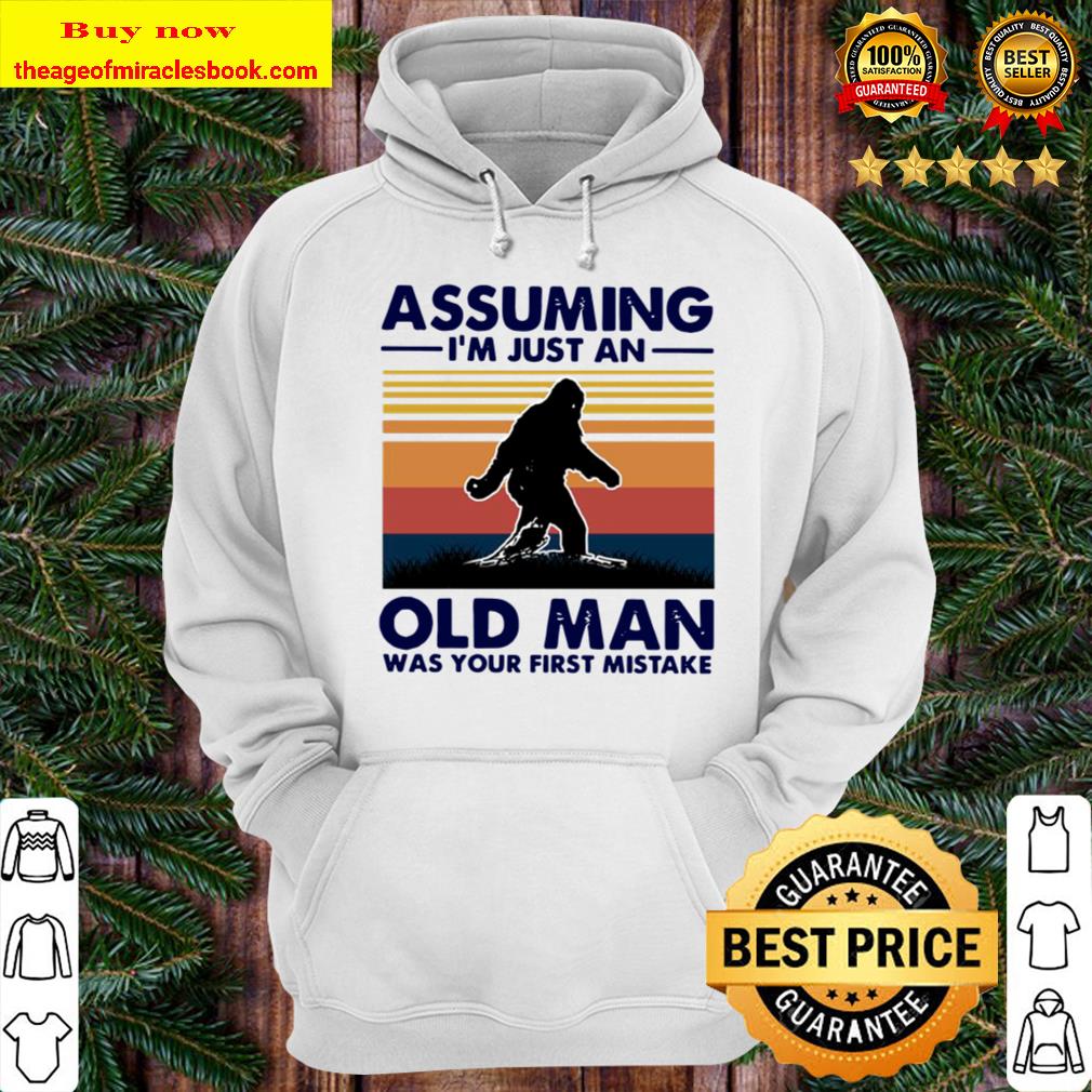 Bigfoot Assuming I’m Just An Old Man Was Your First Mistake Vintage Hoodie