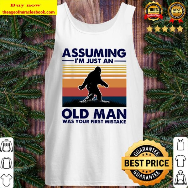 Bigfoot Assuming I’m Just An Old Man Was Your First Mistake Vintage Tank Top
