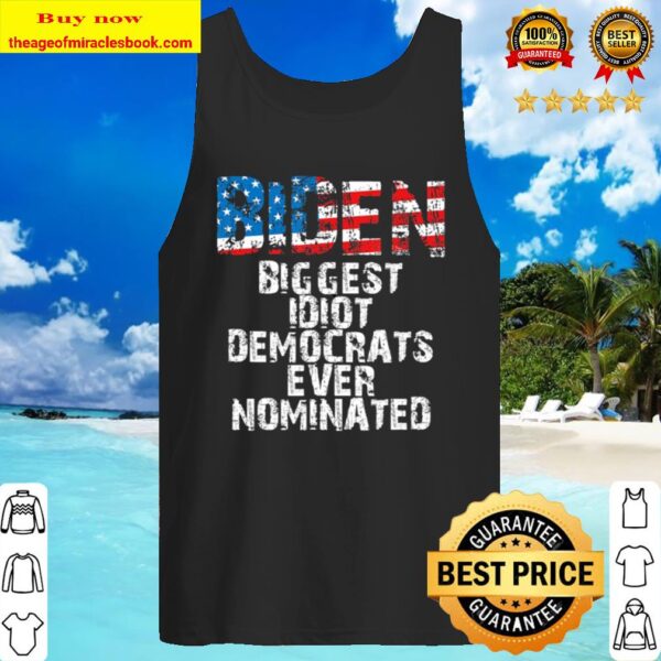 Biggest Idiot Democrats Ever Nominated Anti-Biden Apparel Tank Top
