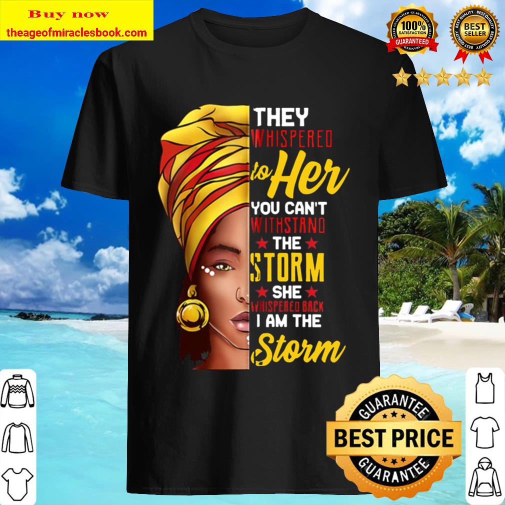 Black History Month African American Woman I Am The Storm Zip shirt
