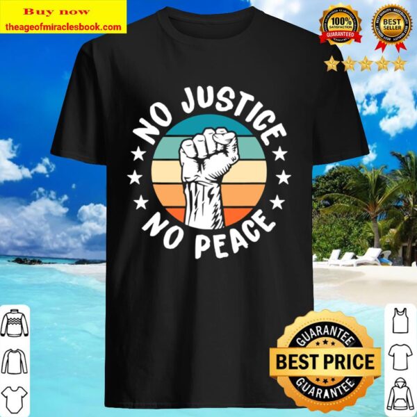 Black History No Peace No Justice African American Gifts Shirt