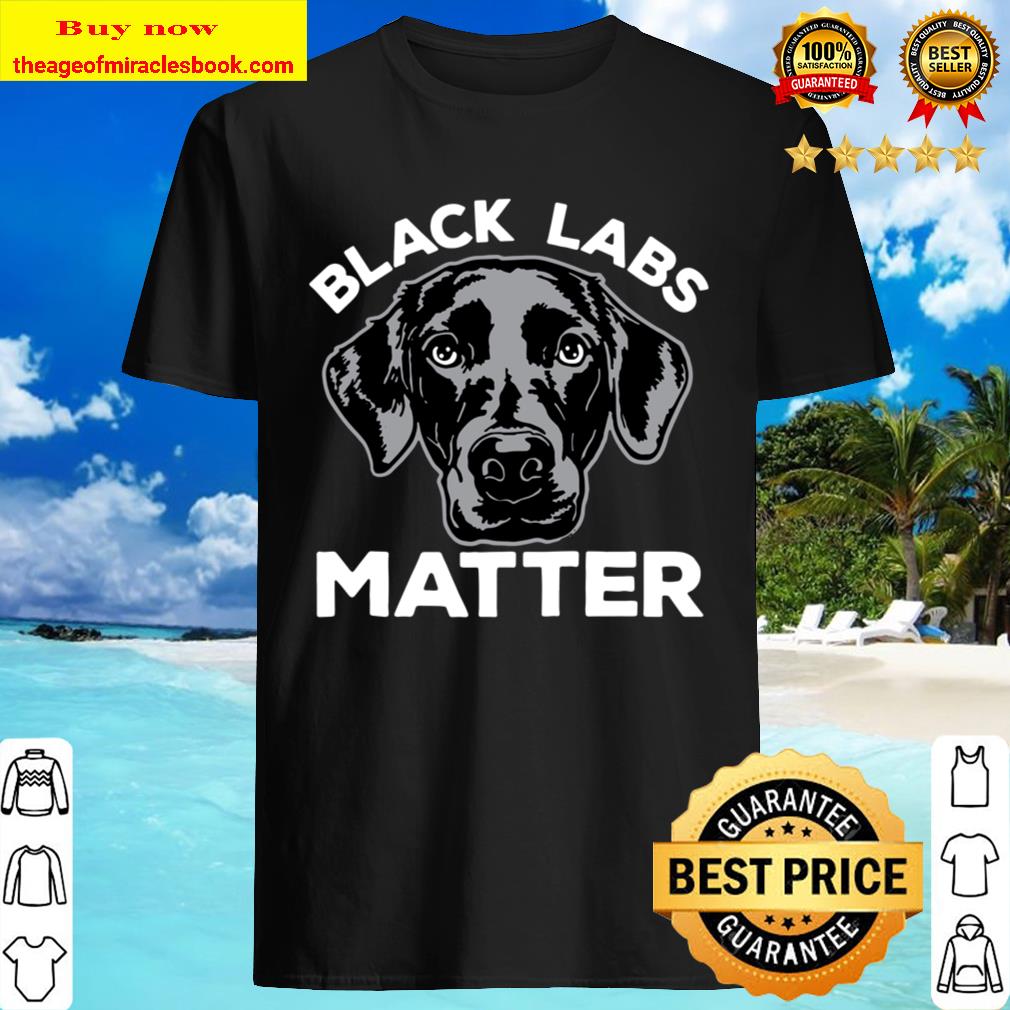 Black Labs Matter Funny Labrador Dog Love Humor Raglan Baseball Tee shirt