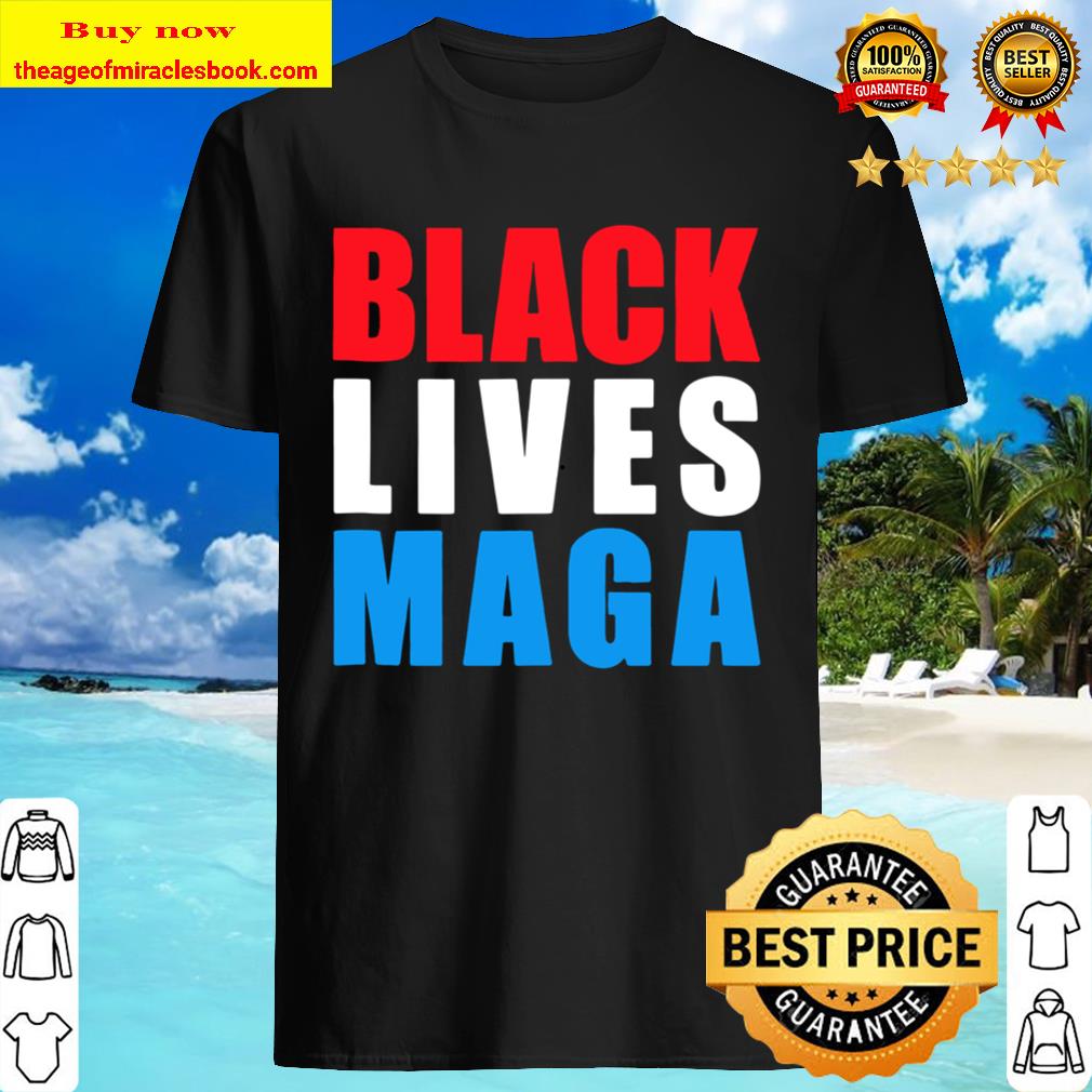 Black Lives Maga – Black Conservative Republican Pro-Trump shirt