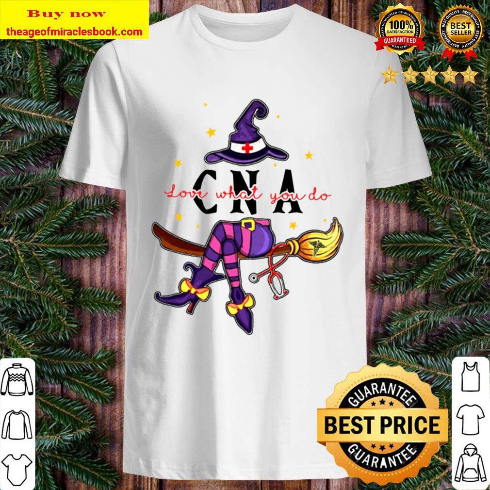 CNA Love What You Do CNA Witch Halloween Shirt