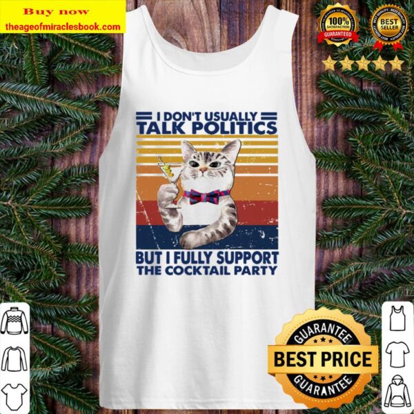 Cat I don’t usually talk politics but I fully support the cocktail par Tank Top