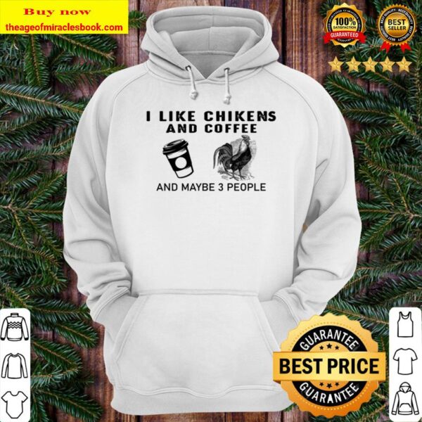 Chicken like coffee chicken and maybe 3 People Hoodie