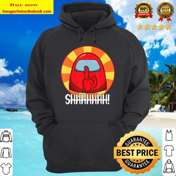 Cool Among Us shirt Crewmate or Impostor SHHHHHHH! Hoodie