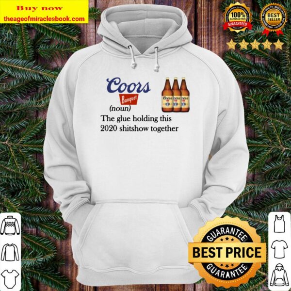 Coors Banquet The Glue Holding This 2020 Shitshow Together Hoodie