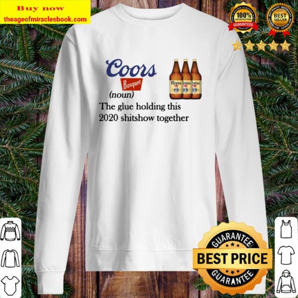 Coors Banquet The Glue Holding This 2020 Shitshow Together Sweater