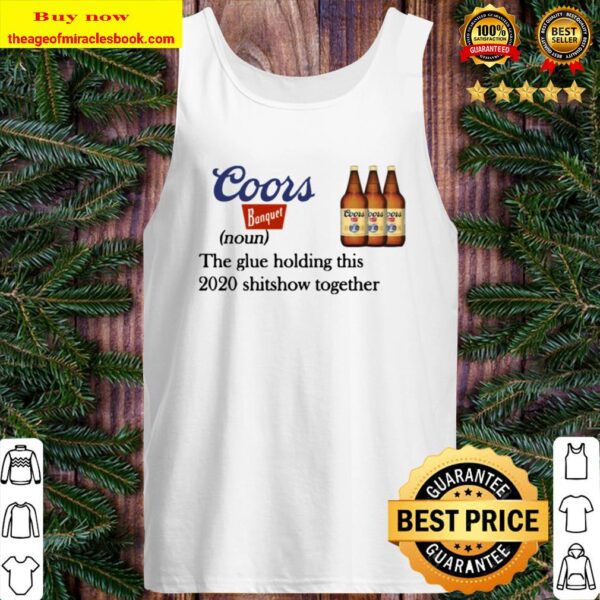 Coors Banquet The Glue Holding This 2020 Shitshow Together Tank Top