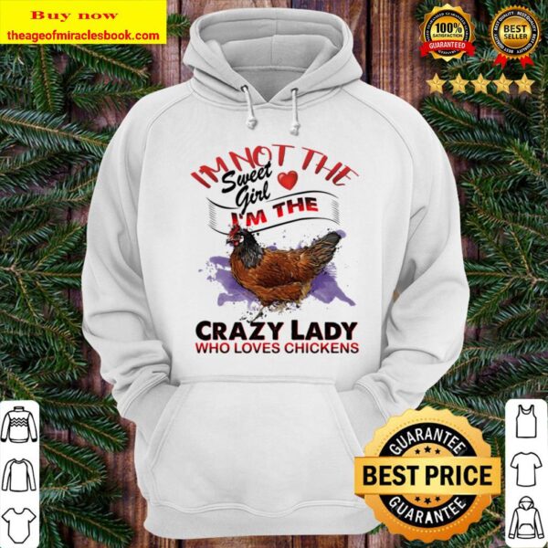 Crazy lady loves chickens - I_m Not the Sweet girl i_m the Chicken Hoodie