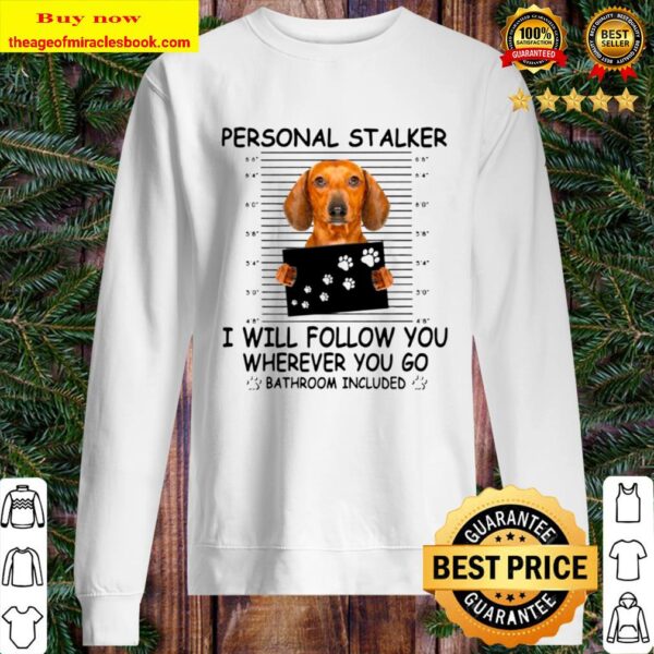Dachshund Personal Stalker I Will Follow You Wherever You Go Bathroom Sweater