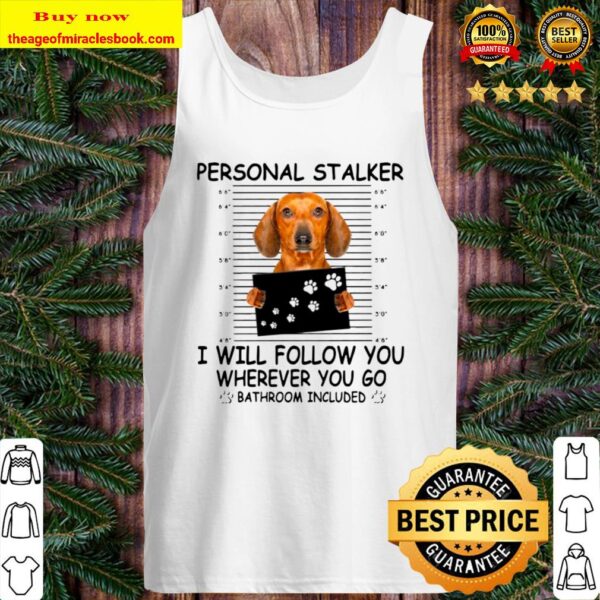 Dachshund Personal Stalker I Will Follow You Wherever You Go Bathroom Tank Top