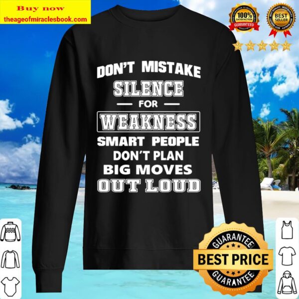 Don_t Mistake Silence For Weakness smart people don_t plan big moves o Sweater