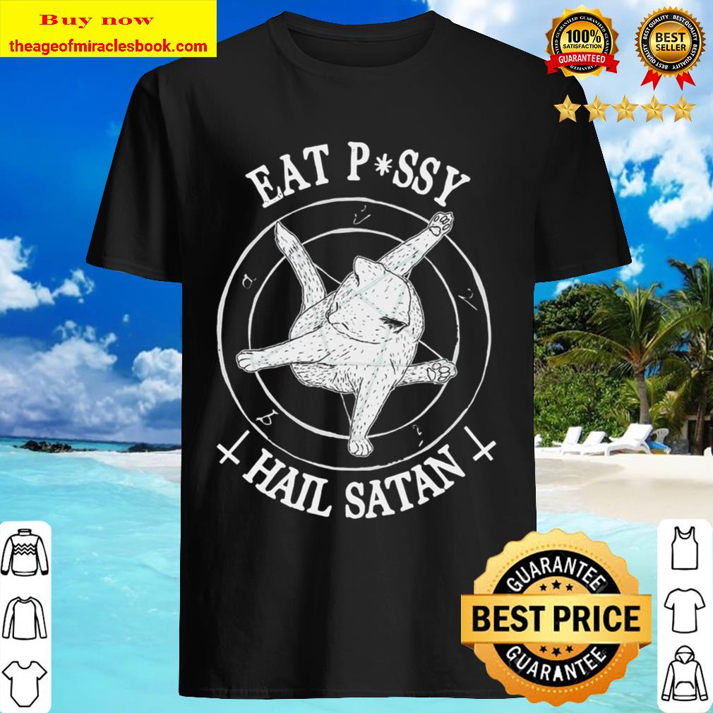 Eat Pussy Cat Hail Satan Shirt