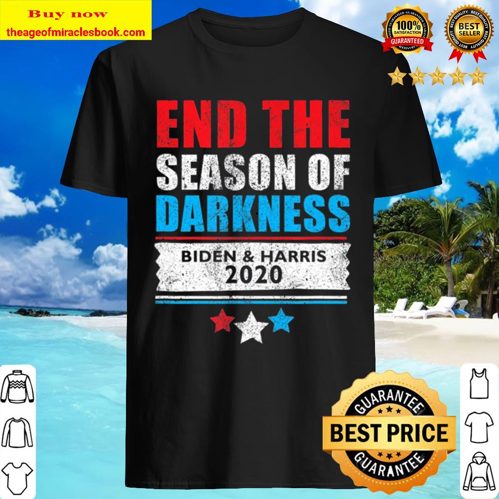 End The Season Of Darkness, Joe Biden _ Kamala Harris Shirt