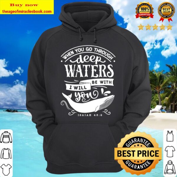 Faith Quotes - When You Go Through Deep Waters Hoodie
