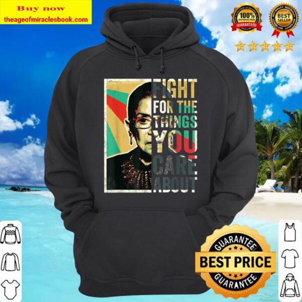 Fight For The Things You Care About TShirt Vintage Rbg Hoodie