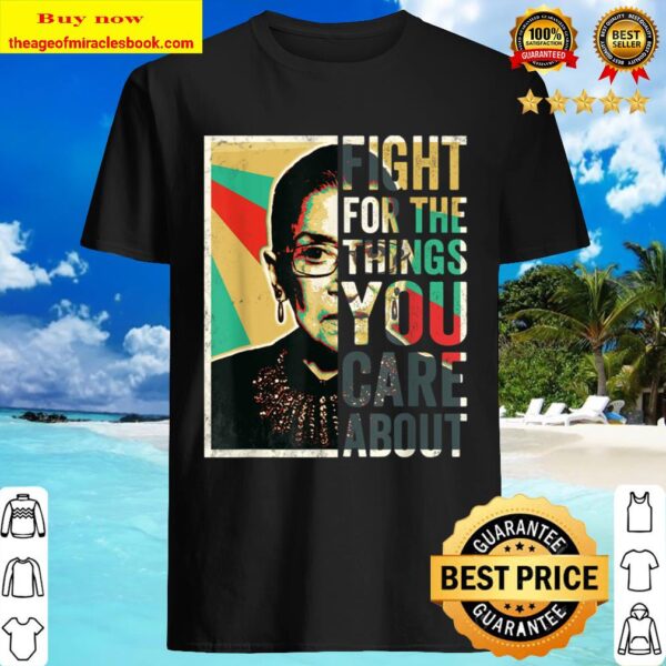 Fight For The Things You Care About TShirt Vintage Rbg Shirt
