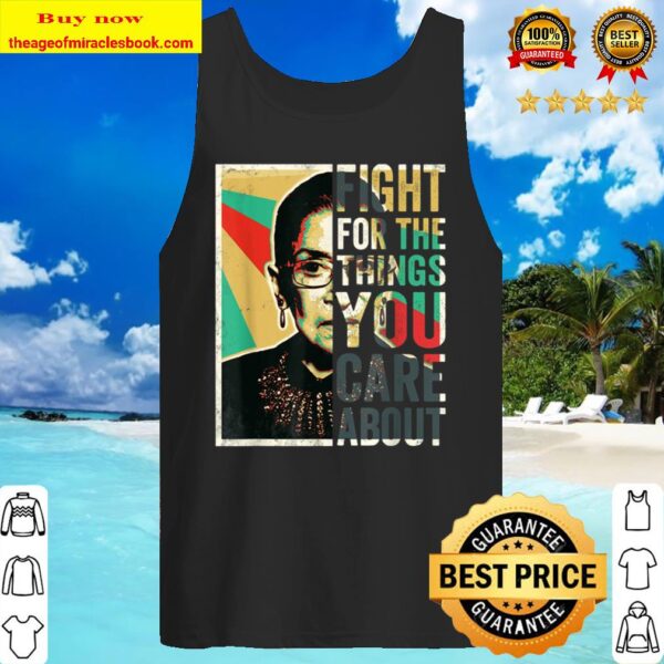 Fight For The Things You Care About TShirt Vintage Rbg Tank Top