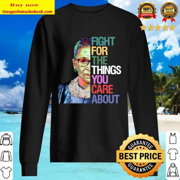 Fight for the Things You Care About RBG Ruth Bader Ginsburg Sweatshirt Sweater