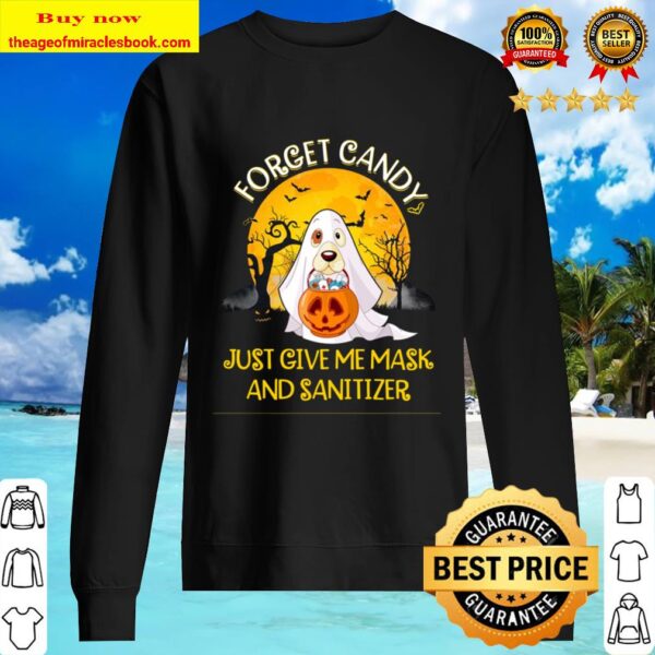 Forget Candy Just Give Me Mask And Sanitizer Dog Boo Ghost Trick Or Tr Sweater