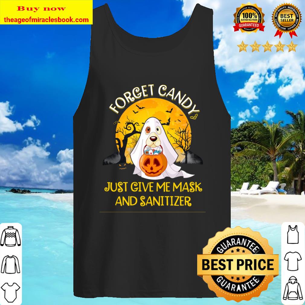 Forget Candy Just Give Me Mask And Sanitizer Dog Boo Ghost Trick Or Tr Tank Top