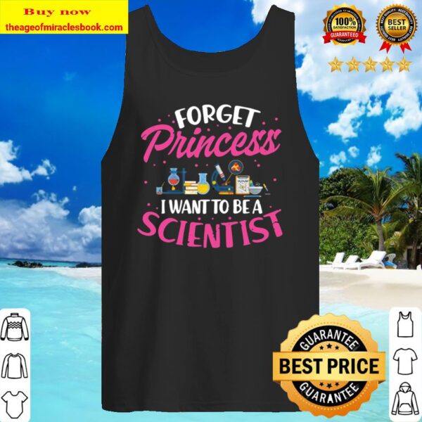Forget Princess I Want To Be A Scientist Funny Science Girl Tank TopForget Princess I Want To Be A Scientist Funny Science Girl Tank Top