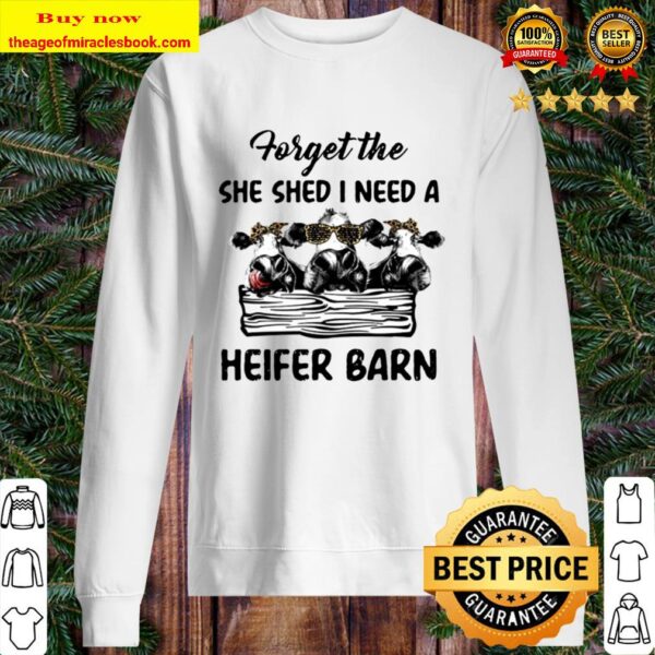 Forget The She Shed I Need A Heifer Barn Sweater