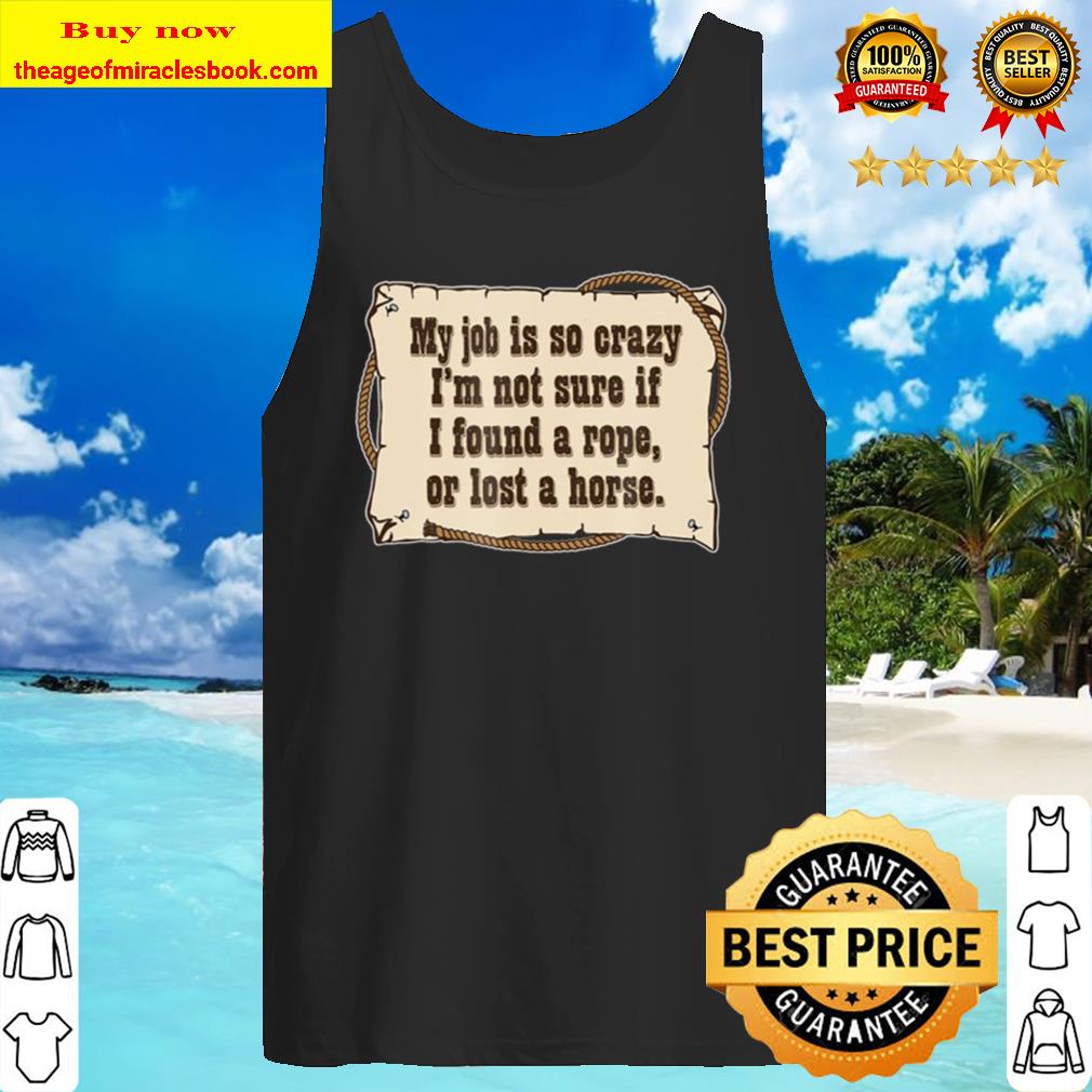 Found A Rope Or Lost A Horse Western-Style Funny Tank Top