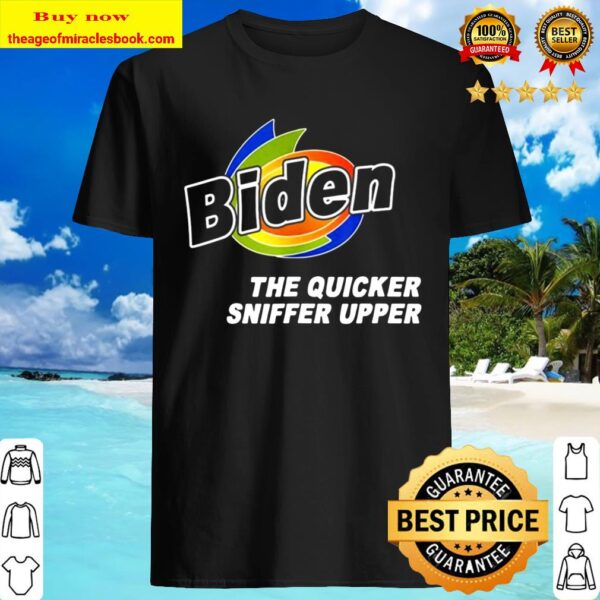 Funny Anti Joe Biden 2020 The Quicker Sniffer Upper Vintage Shirt