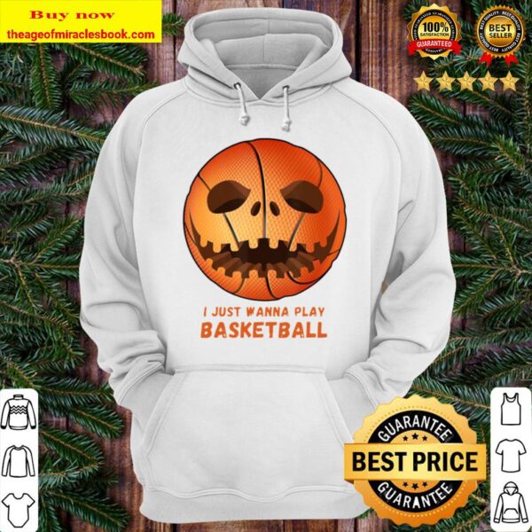 Funny Basketball Gifts I Just Wanna Play Basketball Hoodie