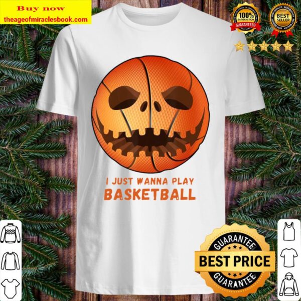 Funny Basketball Gifts I Just Wanna Play Basketball Shirt